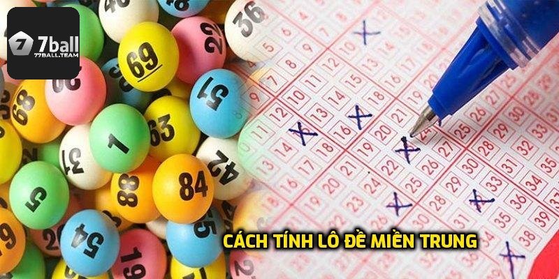 Cách Tính Lô Đề Miền Trung Và Những Điều Người Chơi Cần Nhớ