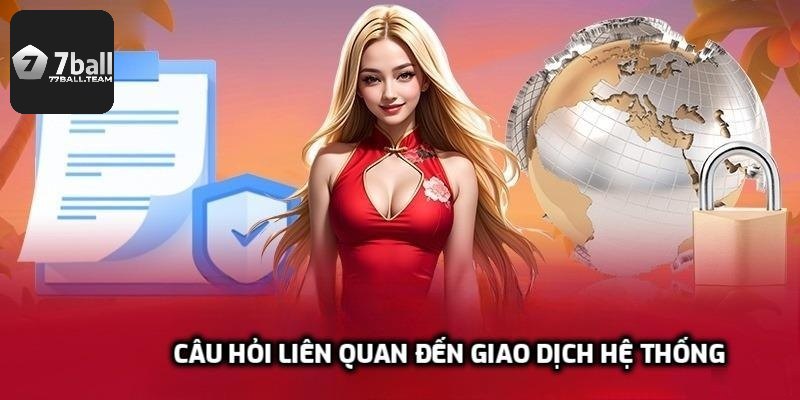 Câu hỏi liên quan đến giao dịch hệ thống
