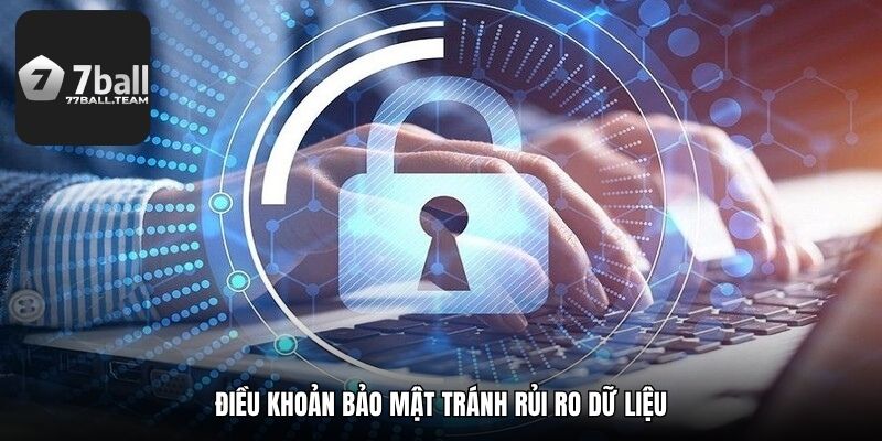 Điều khoản bảo mật tránh rủi ro dữ liệu