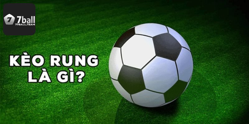 Khái quát sơ lược về kèo rung trong bóng đá