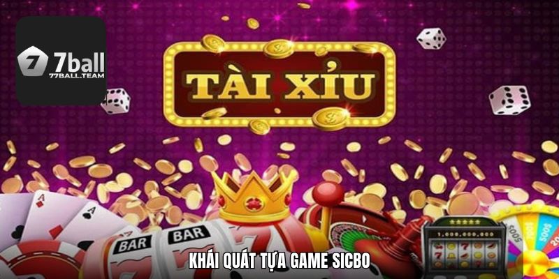 Khái quát tựa game Sicbo
