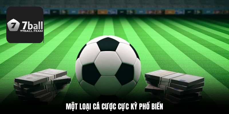 Một loại cá cược cực kỳ phổ biến