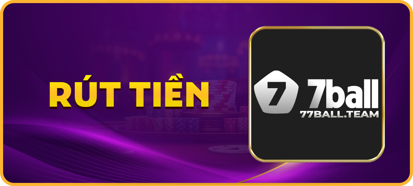 Hướng dẫn rút tiền 77ball.team