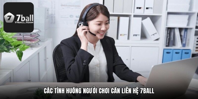 Các tình huống người chơi cần liên hệ 77Ball