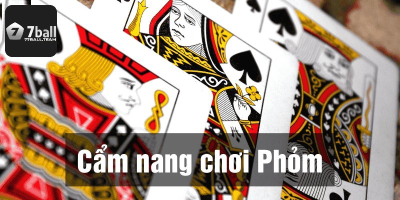 Cách chơi phỏm 77Ball cho newbie