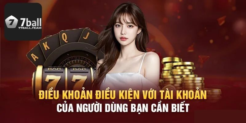 Điều khoản sử dụng 77Ball khách hàng cần biết