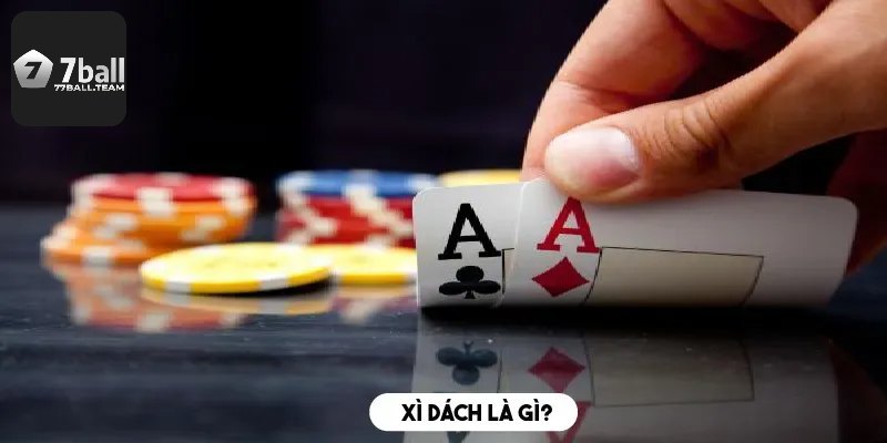 Khái quát về xì dách 77Ball